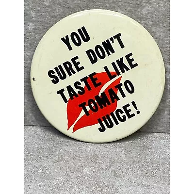 Vintage  You Sure Don't Taste Like Tomato Juice!  Hot Lips Button Pinback Badge • $6