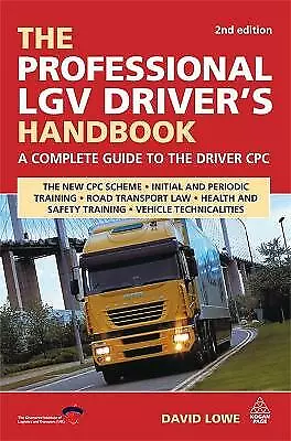 The Professional LGV Driver's Handbook: A Complete Guide To The Driver CPC By... • £32