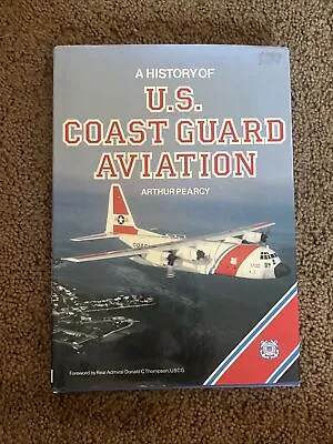 A HISTORY OF U.S. COAST GUARD AVIATION By ARTHUR PEARCY - 1989 • $12