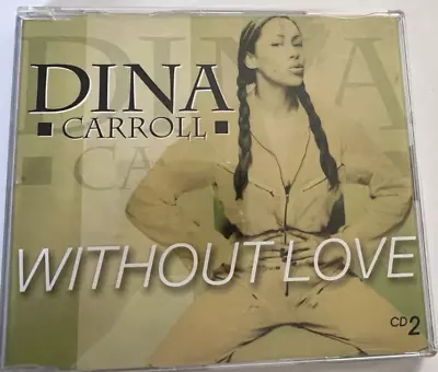 Dina Carroll ‎– Without Love [CD 2] Inc Dave Sears & Tall Paul Remix • £2.19