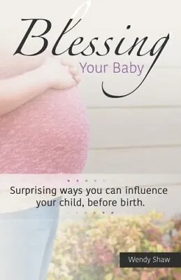 Blessing Your Baby: Suprising Ways You Can Influence Your Child Before Birth<| • £10.31