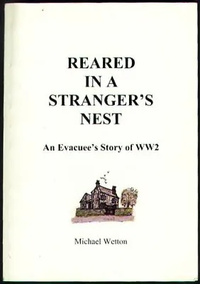 £2.02 • Buy Reared In A Stranger's Nest: An Evacuee's Story Of WW2,Michael Wetton