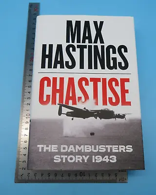 Chastise The Dambusters Story 1943 Max Hastings HB 1st 2019 William Collins • £5