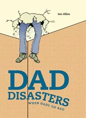 Dad Disasters: When Dads Go Bad-Ian Allen • £3.12