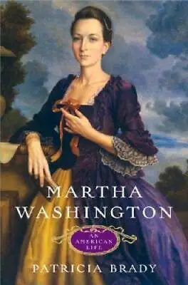 Martha Washington: An American Life - Hardcover By Brady Patricia - GOOD • $6.31