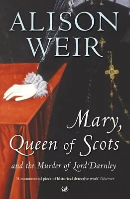 Mary Queen Of Scots: And The Murder Of Lord Darnley By Weir Alison Paperback • £4.22
