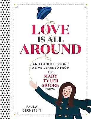 Love Is All Around: And Other Lessons We've Learned From The Mary Tyler Moore Sh • £5.23