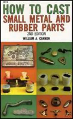 How To Cast Small Metal And Rubber Parts Paperback William A. Can • $6.56