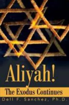 Aliyah!: The Exodus Continues  Sanchez Dell  Acceptable  Book  0 Paperback • $7.97