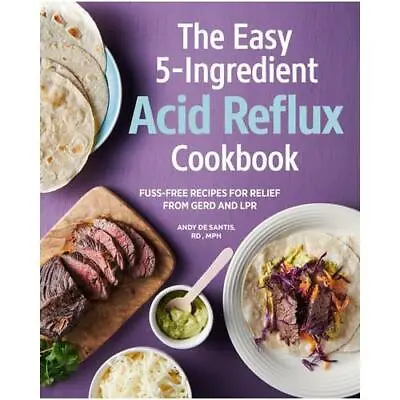 The Easy 5-Ingredient Acid Reflux Cookbook By Andy De Santis • £13.08