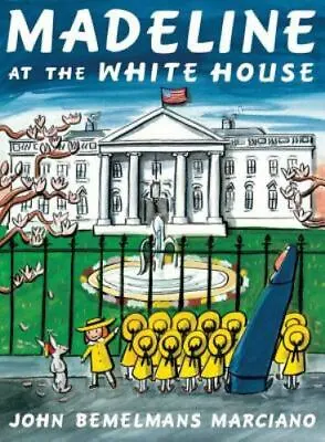 Madeline At The White House By Marciano John Bemelmans  Hardcover • $4.47
