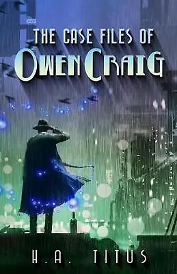 The Case Files Of Owan Craig: Volume 1 By H.A. Titus Paperback Book • $36.92