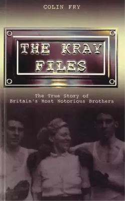 The Kray Files: The True Story Of Britain's Most Notorious Brothers Colin Fry  • £3.35