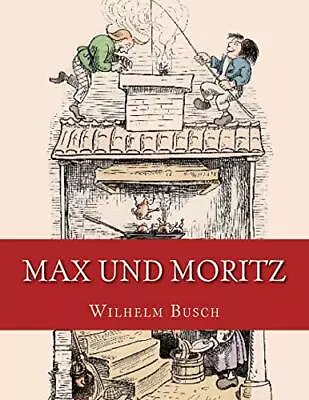 Max Und Moritz: Originalausgabe Von 1906 By Busch Wilhelm Paperback / Softback • $12.40