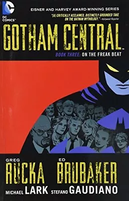 GOTHAM CENTRAL BOOK 3: ON THE FREAK BEAT By Greg Rucka & Ed Brubaker **Mint** • $47.75