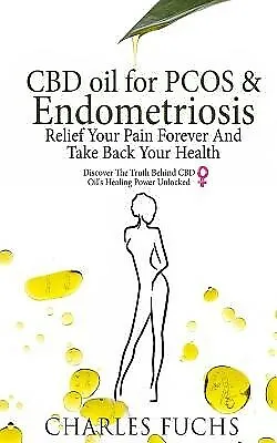 $35.75 • Buy CBD Oil For PCOS & Endometriosis Relief Your Pain Forever By Fuchs Charles
