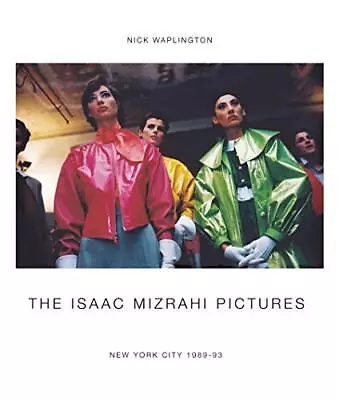 THE ISAAC MIZRAHI PICTURES: NEW YORK CITY 19891993: By Nick Waplington BRAND NEW • $38.95