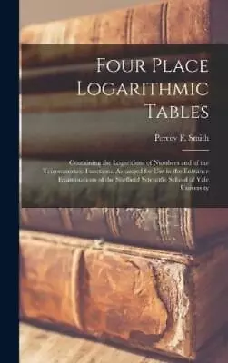 Four Place Logarithmic Tables; Containing The Logarithms Of Numbers A (Hardback) • £25.50