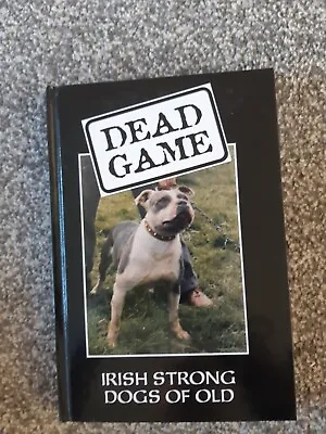 Dead Game : Irish Strong Dogs Of Old. • £25
