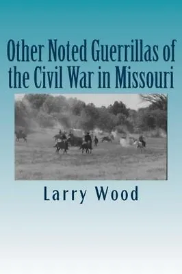 Other Noted Guerrillas Of The Civil War In Missouri • $17.19