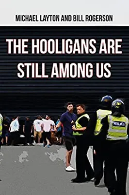 The Hooligans Are Still Among Us Paperback Bill Layton Michael • £4.73