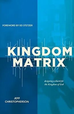 Kingdom Matrix: Designing A Church For The Kingdom Of God - Christopherson ... • $4.36
