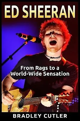 Ed Sheeran: From Rags To A World-Wide Sensation By Cutler Bradley -Paperback • $22.14