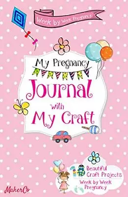 Week By Week Pregnancy Journal With My Craft: 18 Beautiful Craft Projects By Ma • £5.26