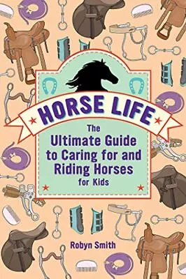 Horse Life: The Ultimate Guide To Cari... Smith Robyn • £6.11