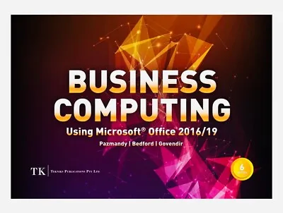 BUSINESS COMPUTING Using Microsoft Office 2016/19 6th Edition - Text Book 2019 • $100