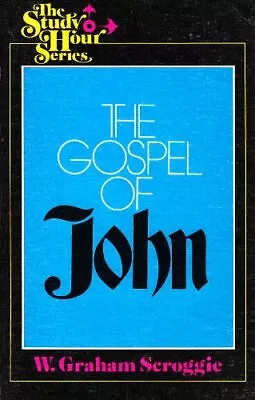 THE GOSPEL OF JOHN By W. Graham Scroggie *Excellent Condition* • $81.95