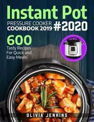 Instant Pot Pressure Cooker Cookbook 2019: 600 Tasty Recipes For Quick An - GOOD • $4.62