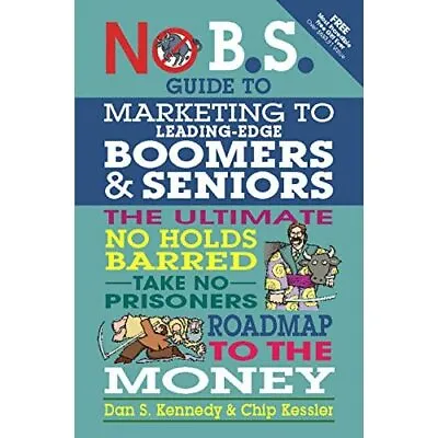 No BS Marketing To Seniors And Leading Edge Boomers - Paperback NEW Kennedy Dan • £15.14