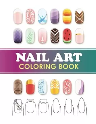 Nail Art Coloring Book: Manicure Design Templates For Teens G... By Confetti Fox • $6.61