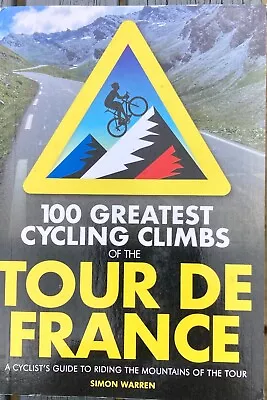 100 Greatest Cycling Climbs Of The Tour De France: A Cyclist... By Warren Simon • £9