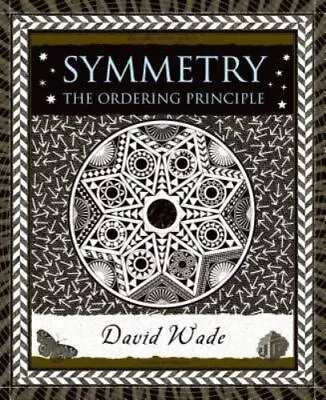 Symmetry: The Ordering Principle [Wooden Books] By Wade David  Hardcover • $4.47