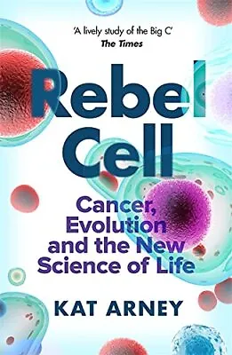 Rebel Cell: Cancer Evolution And The Science Of Life • £6.27