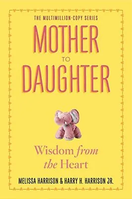 £2.27 • Buy Mother To Daughter: Shared Wisdom From The Heart,Melissa Harrison,Harry H. Harr
