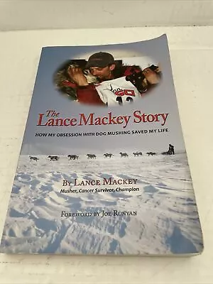 The Lance Mackey Story How My Obsession With Dog Mushing Saved My Life Survivor • $12