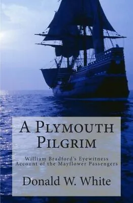 A Plymouth Pilgrim: William Bradford's Eyewitness Account Of The Mayflower ... • $11.79