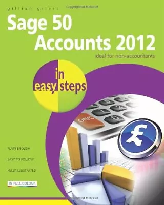 Sage 50 Accounts 2012 In Easy Steps-Gillian Gilert • £3.12