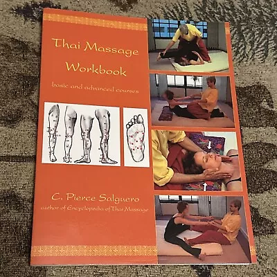 THAI MASSAGE WORKBOOK: BASIC AND ADVANCED COURSES By C. Pierce Salguero PB • $7.99