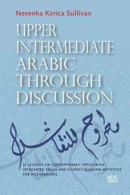 Upper Intermediate Arabic Through Discussion  20 Lessons On Contemporary Topics  • $78.17