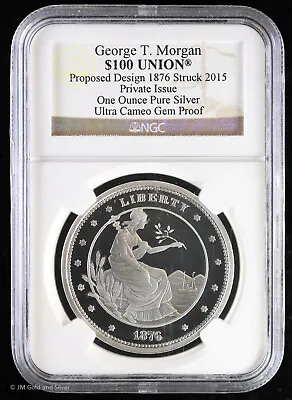 1876 / 2015 George T Morgan $100 Union Silver Private Issue NGC UC Gem Proof • $104.95