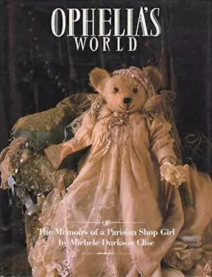 Ophelia's World: Or The Memoirs Of A Parisia... By Clise Michele Durks Hardback • $22.78