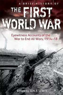 A Brief History Of The First World War: Eyewitness Accounts Of T • £3.27