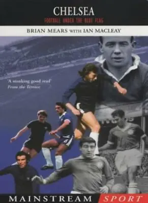 Chelsea: Football Under The Blue Flag (Mainstream Sport) By Brian MearsIan McL • £4.93