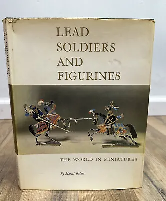 Lead Soldiers And Figurines The World In Miniature By Marcel Baldet 1961 • $12.99