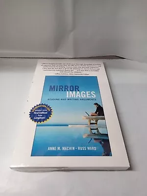 MIRROR IMAGES: READING AND WRITING ARGUMENTS By Anne M. Machin & Russ Ward BR.NE • $19.95