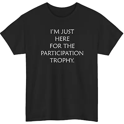Funny I'm Just Here Sarcastic Participation Trophy Joke Unisex Gift • $19.99